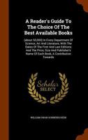 A reader's guide to the choice of the best available books (about 50,000) in every department of science, art & literature, with the dates of the ... name of each book. A contribution towa 1176697633 Book Cover