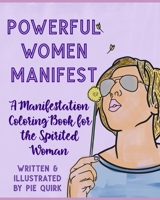 Powerful Women Manifest: A Manifestation Coloring Book B0932FZ848 Book Cover