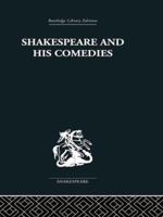 Shakespeare and his Comedies (Routledge Library Editions: Shakespeare) 0416295304 Book Cover