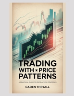 Trading with Price Patterns: A Practical Guide to Price Action Strategies B0G64HQY1D Book Cover