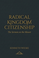 Radical Kingdom Citizenship: The Sermon on the Mount B0GGP9FBRF Book Cover