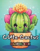 Cute Cactus Coloring Book for Kids Ages 2-6: Unique Collection Featuring 50 Cute Cactus Plants Coloring Pages Enjoyable Kawaii Cactus Coloring Book fo B0CVBZZ5JT Book Cover