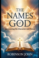 THE NAMES OF GOD: DISCOVERING HIS CHARACTER AND POWER B0FQCPZ34N Book Cover
