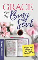 Grace For The Busy Soul: Prayers and Scriptures for Every Season of Life B0F4MWF8PV Book Cover