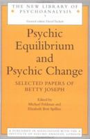 Psychic Equilibrium and Psychic Change: Selected Papers of Betty Joseph (New Library of Psychoanalysis, No 9) 0415041171 Book Cover