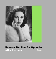 Deanna Durbin: An Operella: Volume One: A Study of Her Motion Picture Career 1312392975 Book Cover