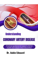 Understanding Coronary Artery Disease: Practical guidance to support arterial health and reduce chest discomfort triggers B0H67WCVX4 Book Cover