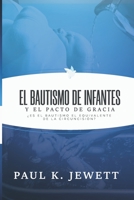 El Bautismo de Infantes y el Pacto de Gracia: Es el Bautismo el Equivalente de la Circuncision? 6125034062 Book Cover