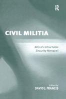 Civil Militia: Africa's Intractable Security Menace? 0754644529 Book Cover