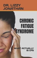 CHRONIC FATIGUE SYNDROME: WHAT ACTUALLY IS CFS B0C7T5FNVZ Book Cover