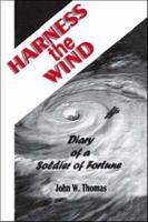 Harness the Wind: Diary of a Soldier of Fortune 1412036119 Book Cover