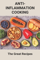 Anti-Inflammation Cooking: The Great Recipes: Natural Anti Inflammatory B093RMYCWR Book Cover