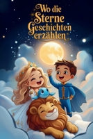 Wo die Sterne Geschichten erzählen: Zauberhafte Gute-Nacht-Geschichten über Mut, Freundschaft und Fantasie für Kinder ab 3 Jahren (German Edition) B0DTQ9QNYL Book Cover