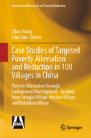 Case Studies of Targeted Poverty Alleviation and Reduction in 100 Villages in China: Poverty Alleviation through Endogenous Development - Insights ... (International Research on Poverty Reduction) 9819510988 Book Cover