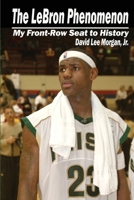 Lebron Phenomenon : My Front-Row Seat to History 1959748416 Book Cover