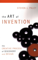 The Art of Invention: The Creative Process of Discovery and Design 1616142235 Book Cover
