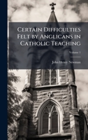 Certain Difficulties Felt by Anglicans in Catholic Teaching 1025155750 Book Cover