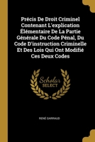 Précis De Droit Criminel Contenant L'explication Élémentaire De La Partie Générale Du Code Pénal, Du Code D'instruction Criminelle Et Des Lois Qui Ont 0274431068 Book Cover