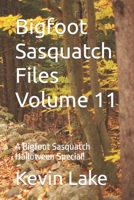 Bigfoot Sasquatch Files Volume 11: A Bigfoot Sasquatch Halloween Special! B09HFXXPLQ Book Cover