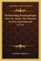 Dichtkundige Bespiegelingen Over De Aarde, Den Mensch En Den Starrenhemel (1774) 1104731339 Book Cover