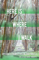 Here is Where I Walk: Episodes From a Life in the Forest 1948908077 Book Cover
