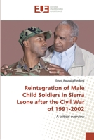 Reintegration of Male Child Soldiers in Sierra Leone after the Civil War of 1991-2002: A critical overview 6138448375 Book Cover