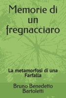 Memorie di un fregnacciaro: La metamorfosi di una Farfalla (Romanzi, Racconti e Storie brevi) (Italian Edition) B0CHL3RW1J Book Cover