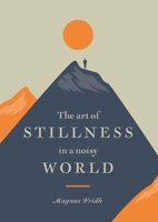 The Art of Stillness in a Noisy World 1784883697 Book Cover