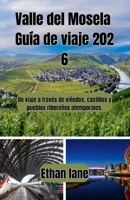 Valle del Mosela Guía de viaje 2026: Un viaje a través de viñedos, castillos y pueblos ribereños atemporales. B0GMHM8B34 Book Cover