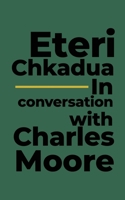 Eteri Chkadua In conversation with Charles Moore 1955496188 Book Cover