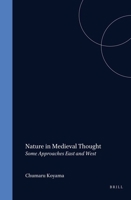 Nature in Medieval Thought: Some Approaches East and West (Studien Und Texte Zur Geistesgeschichte Des Mittelalters) 9004119663 Book Cover
