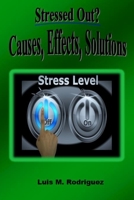 Stressed Out? Causes, Effects, Solutions 1520542089 Book Cover