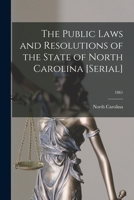 The Public Laws and Resolutions of the State of North Carolina [serial]; 1861 1015104703 Book Cover