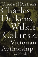 Unequal Partners: Charles Dickens, Wilkie Collins, and Victorian Authorship 0801476852 Book Cover