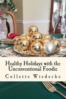 Healthy Holidays: With The Unconventional Foodie 1979462135 Book Cover