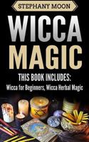 Wicca Magic: 2 Manuscripts - Wicca for Beginners, Wicca Herbal Magic 198426088X Book Cover