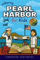 Unboring Pearl Harbor for Kids: Funny, Interesting, Concise Guide to Spies, Secrets, and Japan's Big Plan You Won't Believe Are True B0GMRM66WF Book Cover