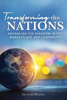 Transforming the Nations : Advancing the Kingdom in the Marketplace and Leadership 1535601299 Book Cover