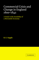 Commercial Crisis and Change in England 1600-1642: A Study in the Instability of a Mercantile Economy 0521044596 Book Cover