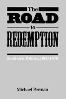 The Road to Redemption: Southern Politics, 1869-1879 (Fred W Morrison Series in Southern Studies) 0807815268 Book Cover