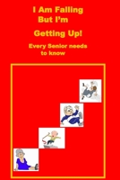 I Am Falling But I’m  Getting Up!: Every Senior needs to know. 1697183360 Book Cover