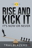 Rise and Kick It: It’s Now or Never 1638508348 Book Cover