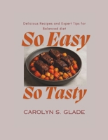 So Easy So tasty: Delicious Recipes and Expert Tips for Balanced diet B0F8BCXRJ9 Book Cover