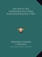 Das Buch Der Nymphaeaceen Oder Seerosengewachse (1907) 1160357366 Book Cover