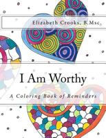 I Am Worthy: A Coloring Book of Reminders 1984239147 Book Cover