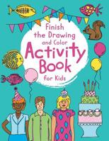 Finish The Drawing Activity Book For Kids: Fun Things To Draw And Color With Prompts 1077856032 Book Cover