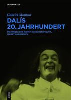 Dali, Kunst Und Politik: Eine Untersuchung Anhand Von Medienquellen Und Kunstwerken in Spanien, Frankreich Und Den USA 1918-1989 3110346036 Book Cover