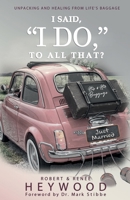 I Said, I Do, to All That? : Unpacking and Healing from Life's Baggage 1734063882 Book Cover