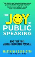 The Joy of Public Speaking: Find Your Voice and Reach Your Peak Potential 1736697609 Book Cover