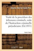 Traita(c) de La Proca(c)Dure Des Tribunaux Criminels Partie 2 Tome 1 2013605870 Book Cover